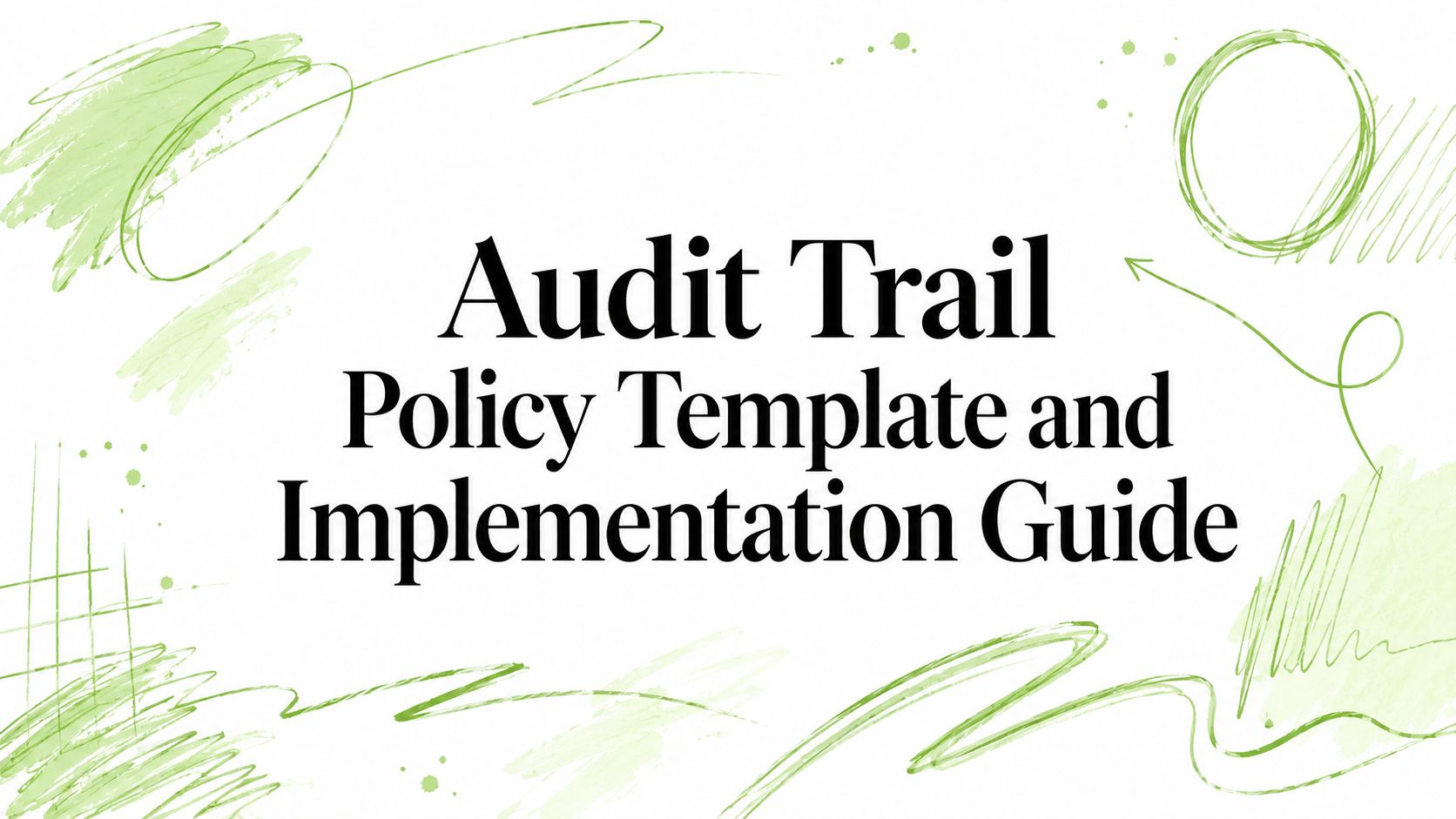 Audit Trail Policy Template and Implementation Guide