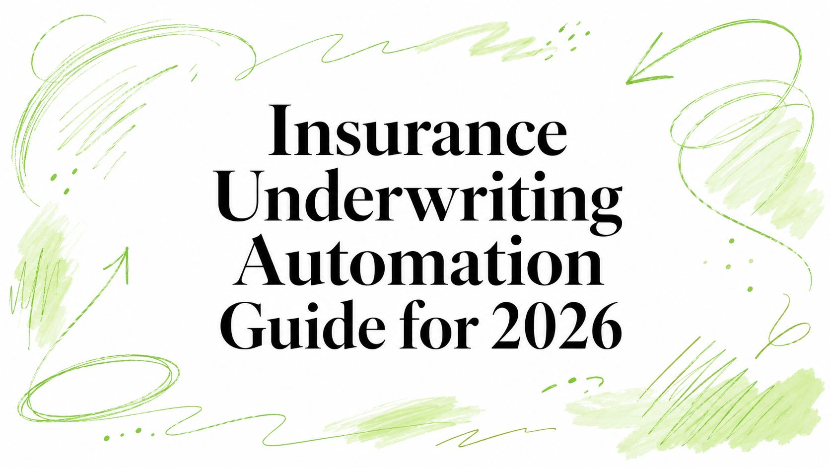 Insurance Underwriting Automation Guide for 2026