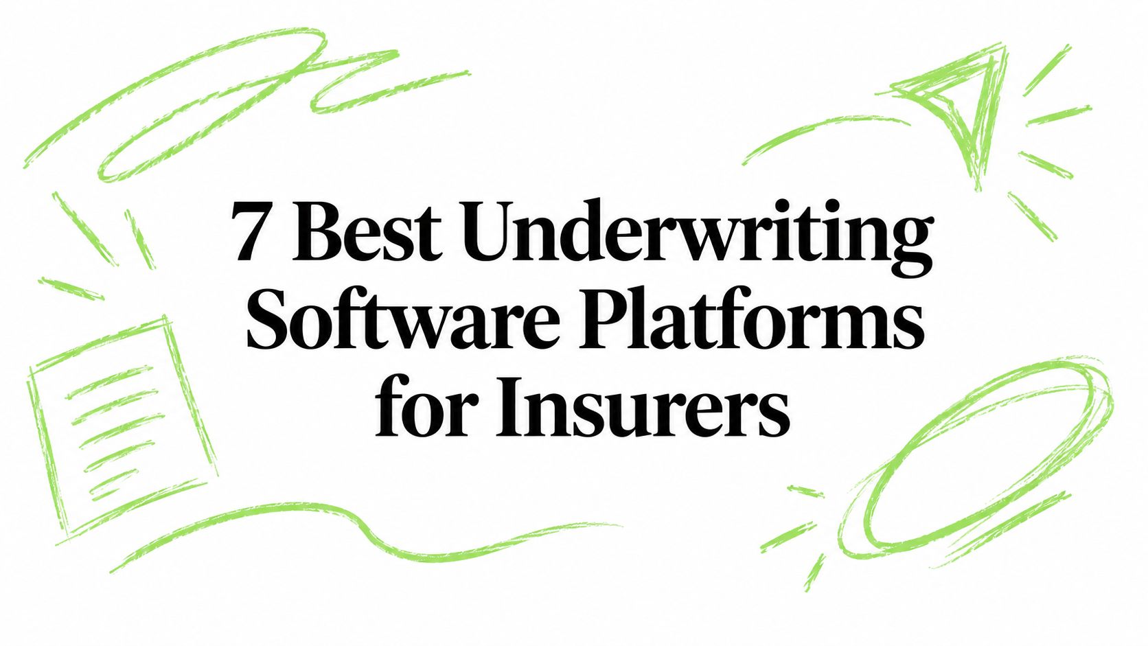 7 Best Underwriting Software Platforms for Insurers